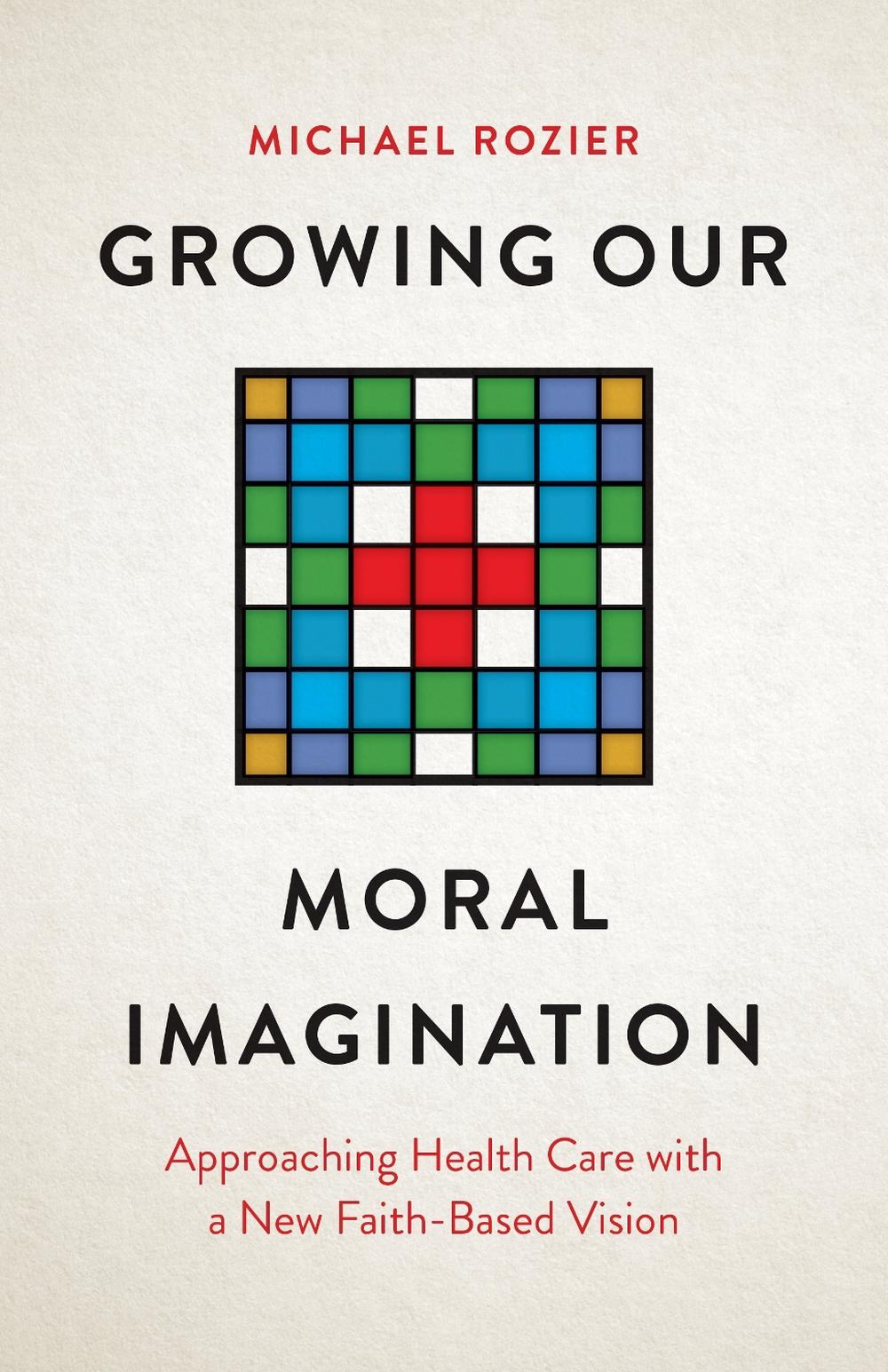 Growing Our Moral Imagination, 9781421454436