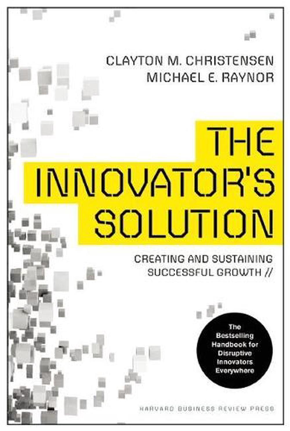 The Innovator's Solution: Creating and Sustaining Successful Growth, 9781422196571