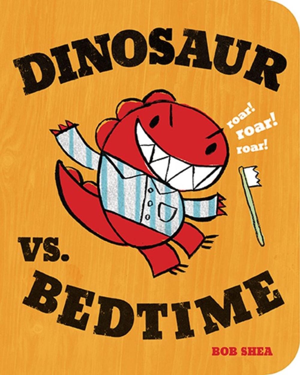 Dinosaur vs. Bedtime by Bob Shea - ISBN: 9781423137887