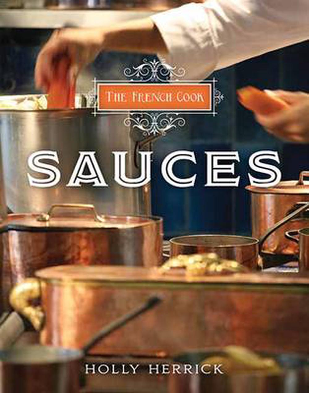 The French Cook Sauces by Holly Herrick, Hardcover, 9781423632382