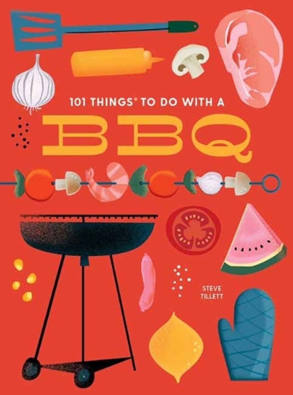 101 Things to Do With a BBQ by Steve Tillett - ISBN: 9781423665601