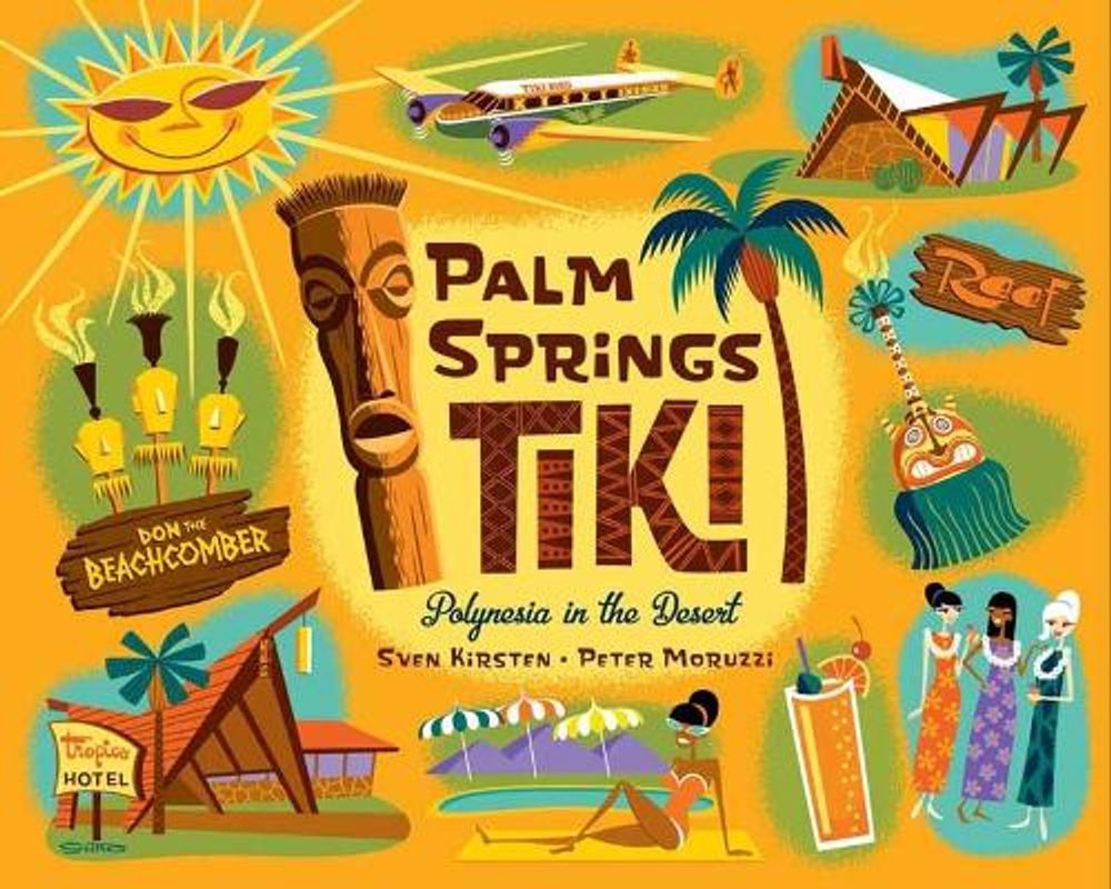 Palm Springs Tiki by Sven Kirsten - ISBN: 9781423666035