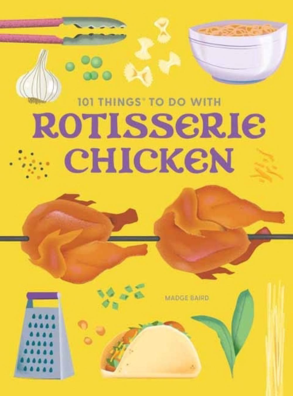 101 Things to Do With a Rotisserie Chicken, new edition, 9781423668398