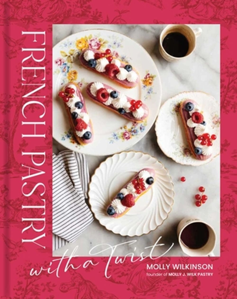 French Pastry with a Twist by Molly Wilkinson - ISBN: 9781423669852