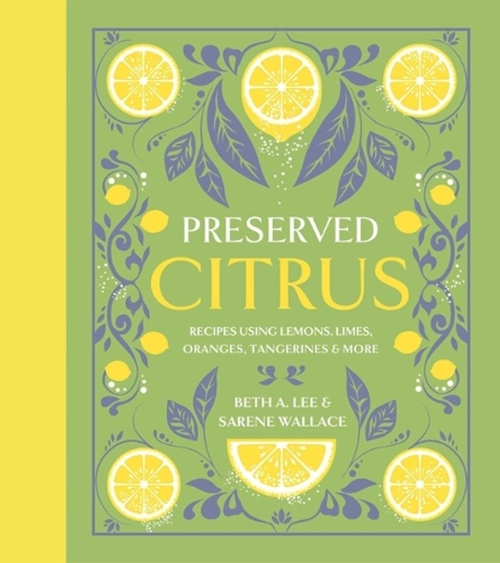 Preserved Citrus by Beth A. Lee - ISBN: 9781423670100