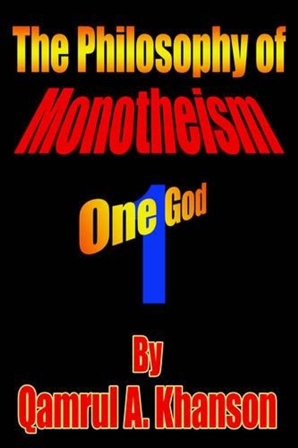 The Philosophy of Monotheism by Qamrul A. Khanson - ISBN: 9781425942762