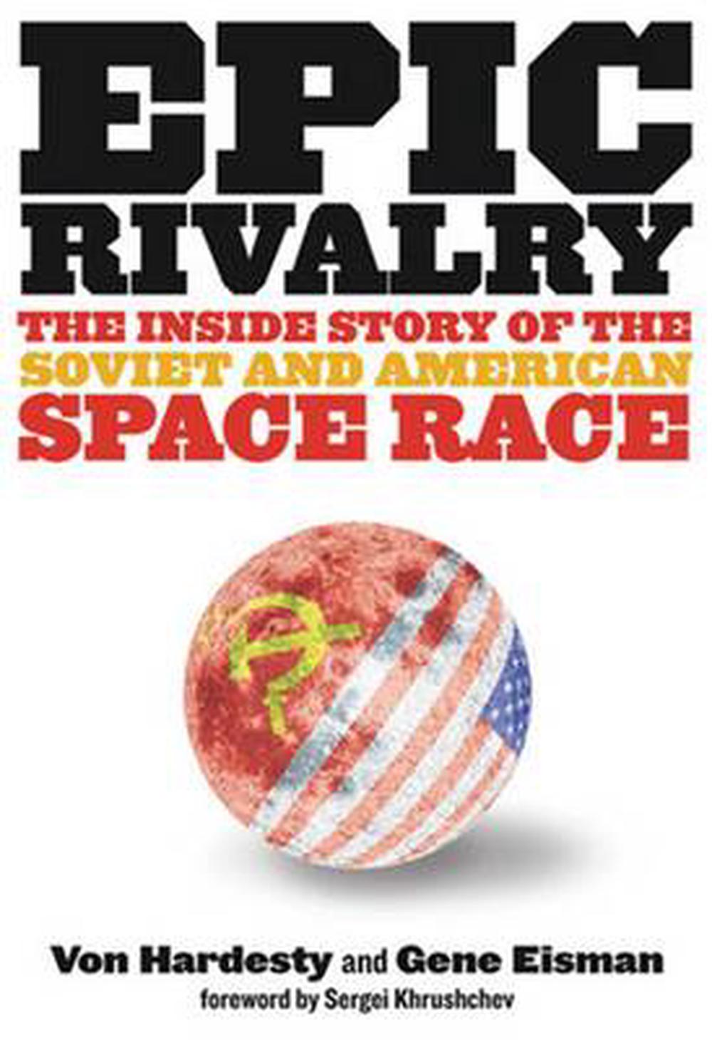 Epic rivalry the inside story of the soviet and american space race essay image