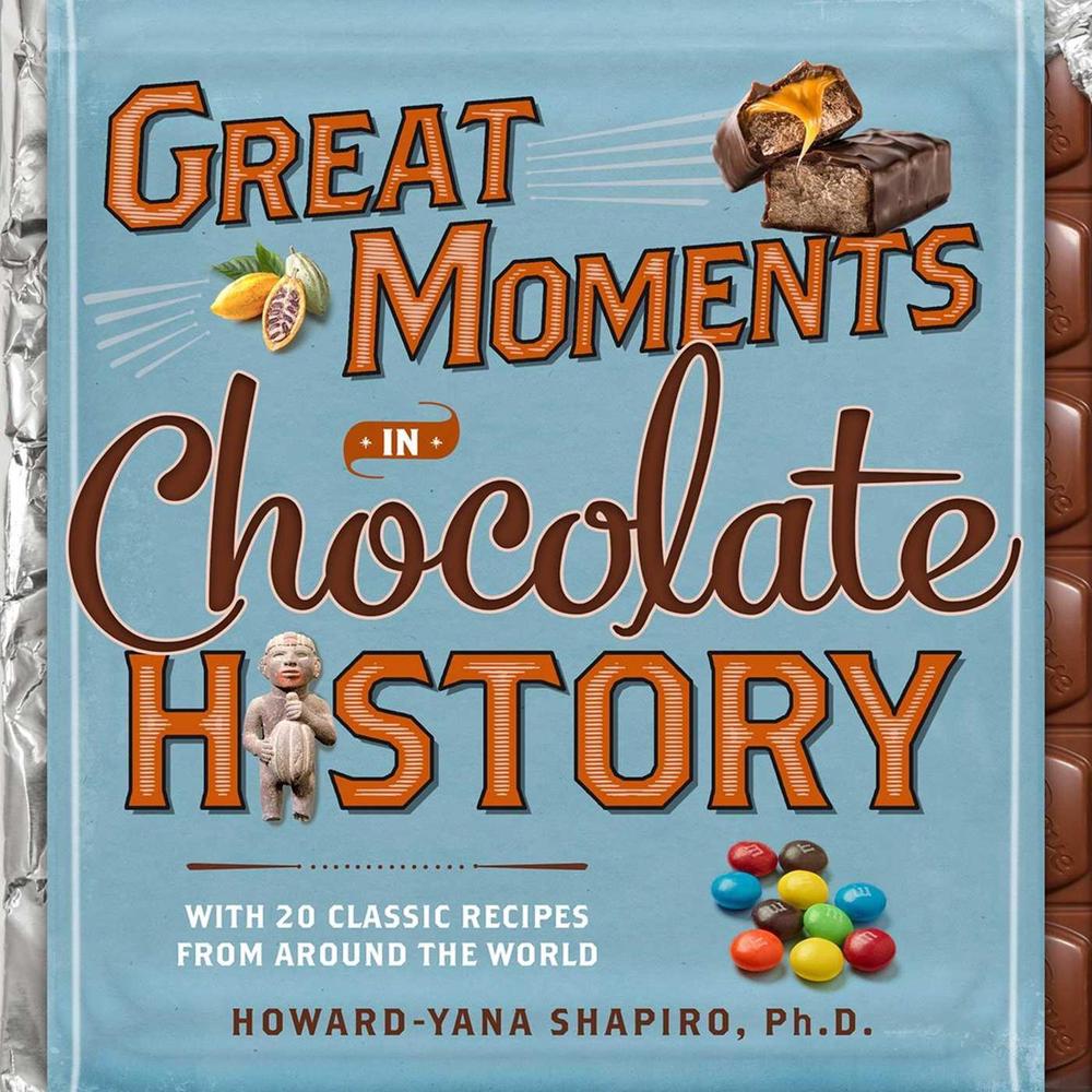 Great Moments in Chocolate History by Howard-Yana Shapiro, Ph.D - ISBN: 9781426214981