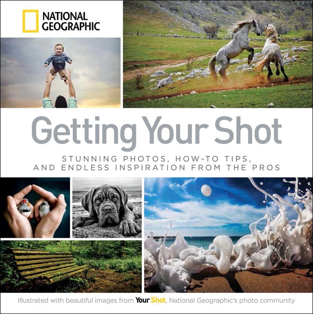 Getting Your Shot by National Geographic - ISBN: 9781426215346