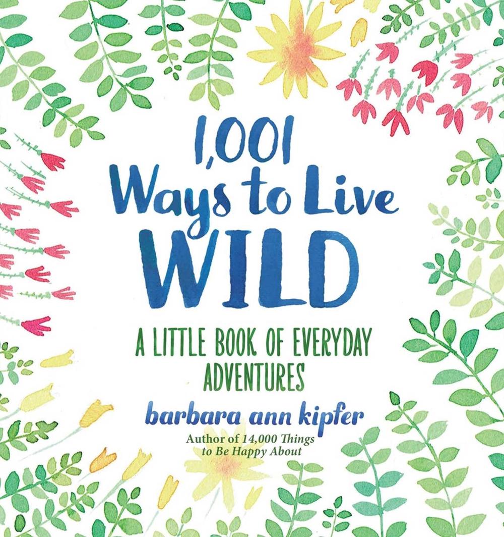 1,001 Ways to Live Wild by Barbara Ann Kipfer - ISBN: 9781426216664