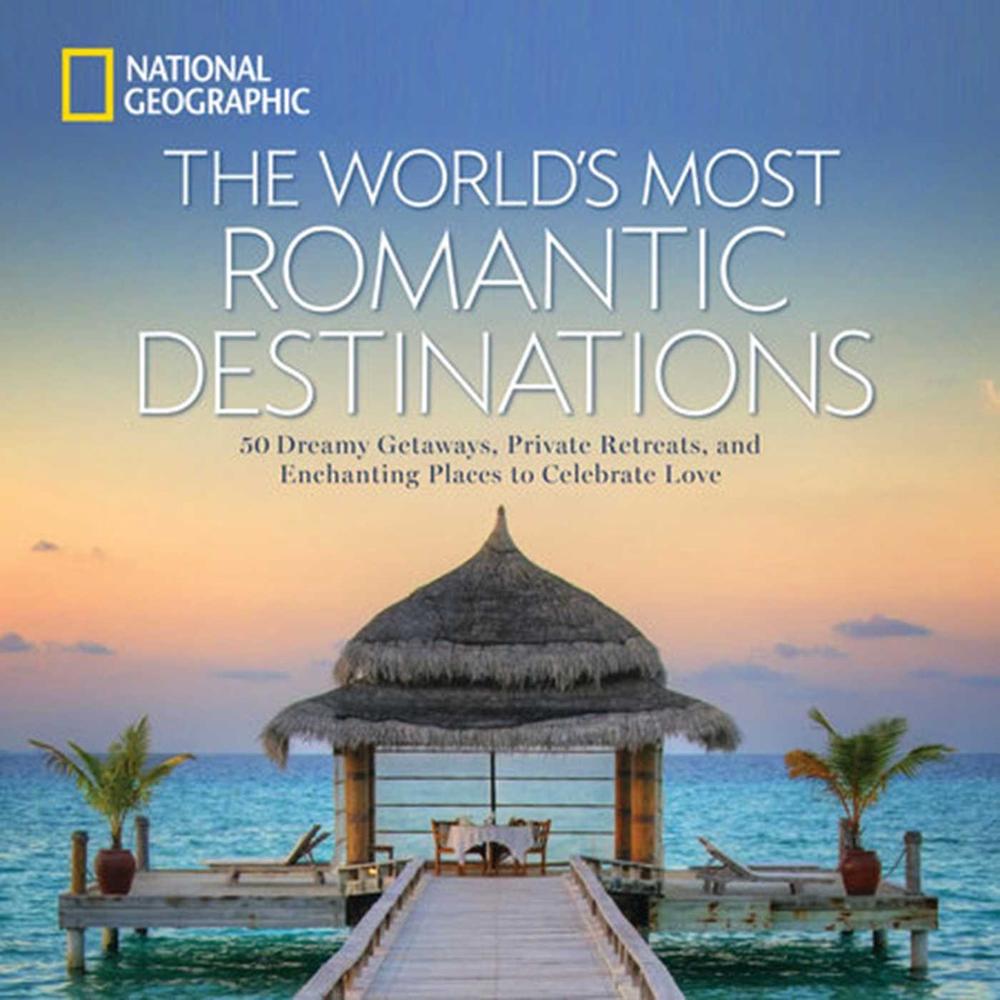 The World's Most Romantic Destinations by National Geographic - ISBN: 9781426217067