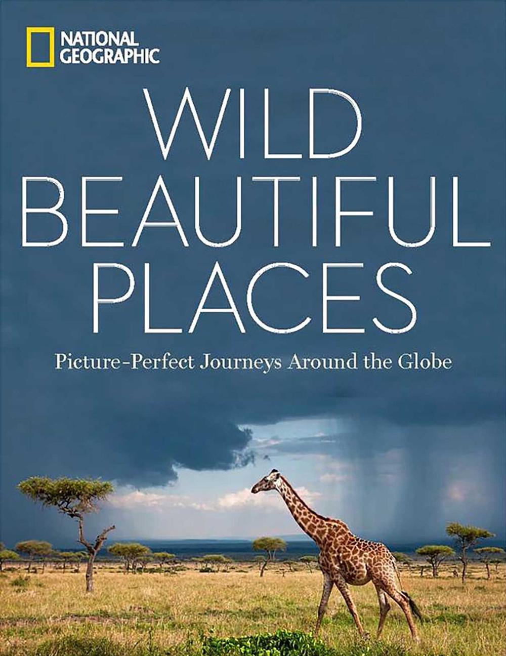 Wild, Beautiful Places: Picture-Perfect Journeys Around the Globe by National Geographic - ISBN: 9781426217401