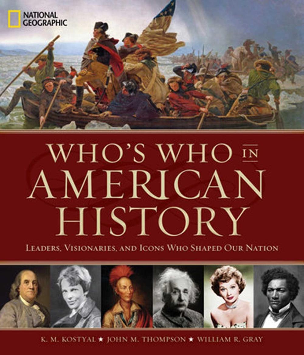 Who's Who in American History: Leaders, Visonaries, and Icons Who Shaped Our Nation by K.M. Kostyal - ISBN: 9781426218347