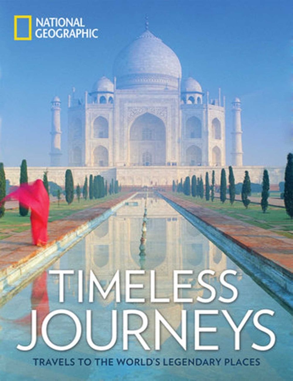 Timeless Journeys: Travels to the World's Legendary Places by National Geographic - ISBN: 9781426218439