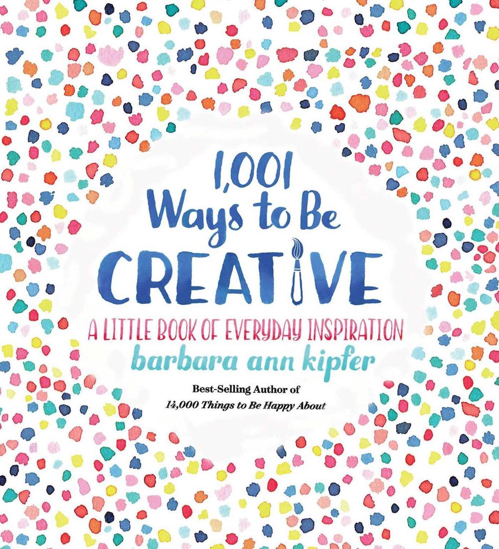 1,001 Ways to be Creative by Barbara Ann Kipfer - ISBN: 9781426219078