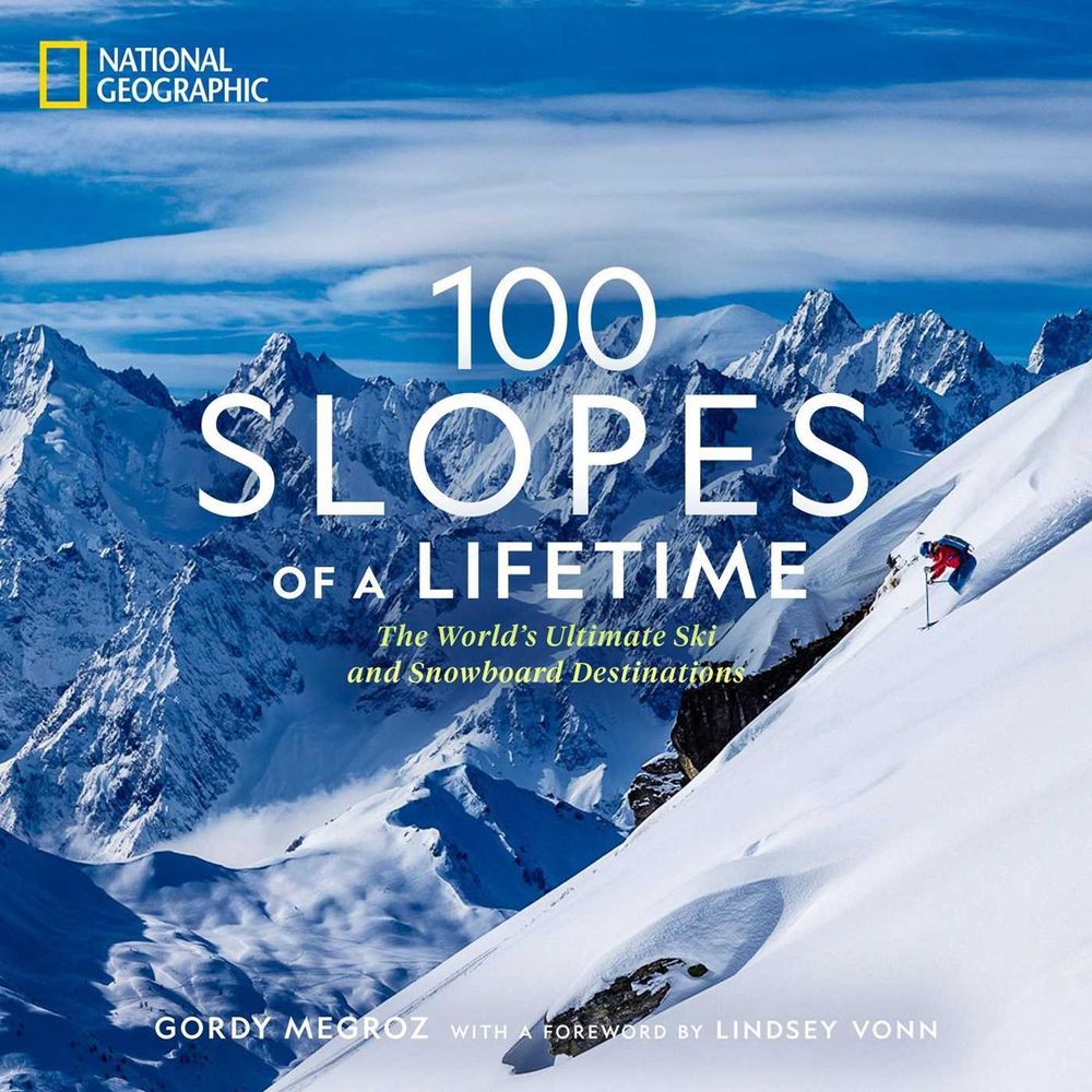 100 Slopes of a Lifetime: The World's Ultimate Ski and Snowboard Destinations by National Geographic - ISBN: 9781426221958
