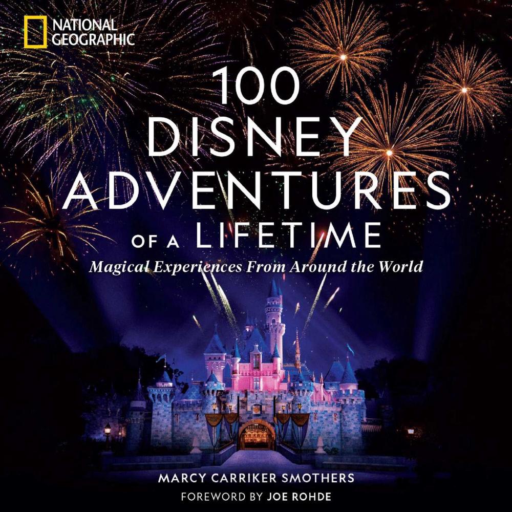 100 Disney Adventures of a Lifetime: Magical Experiences from Around the World, 9781426222641