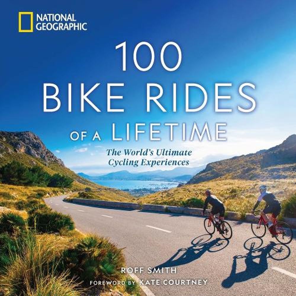 100 Bike Rides of a Lifetime by Roff Smith - ISBN: 9781426222658
