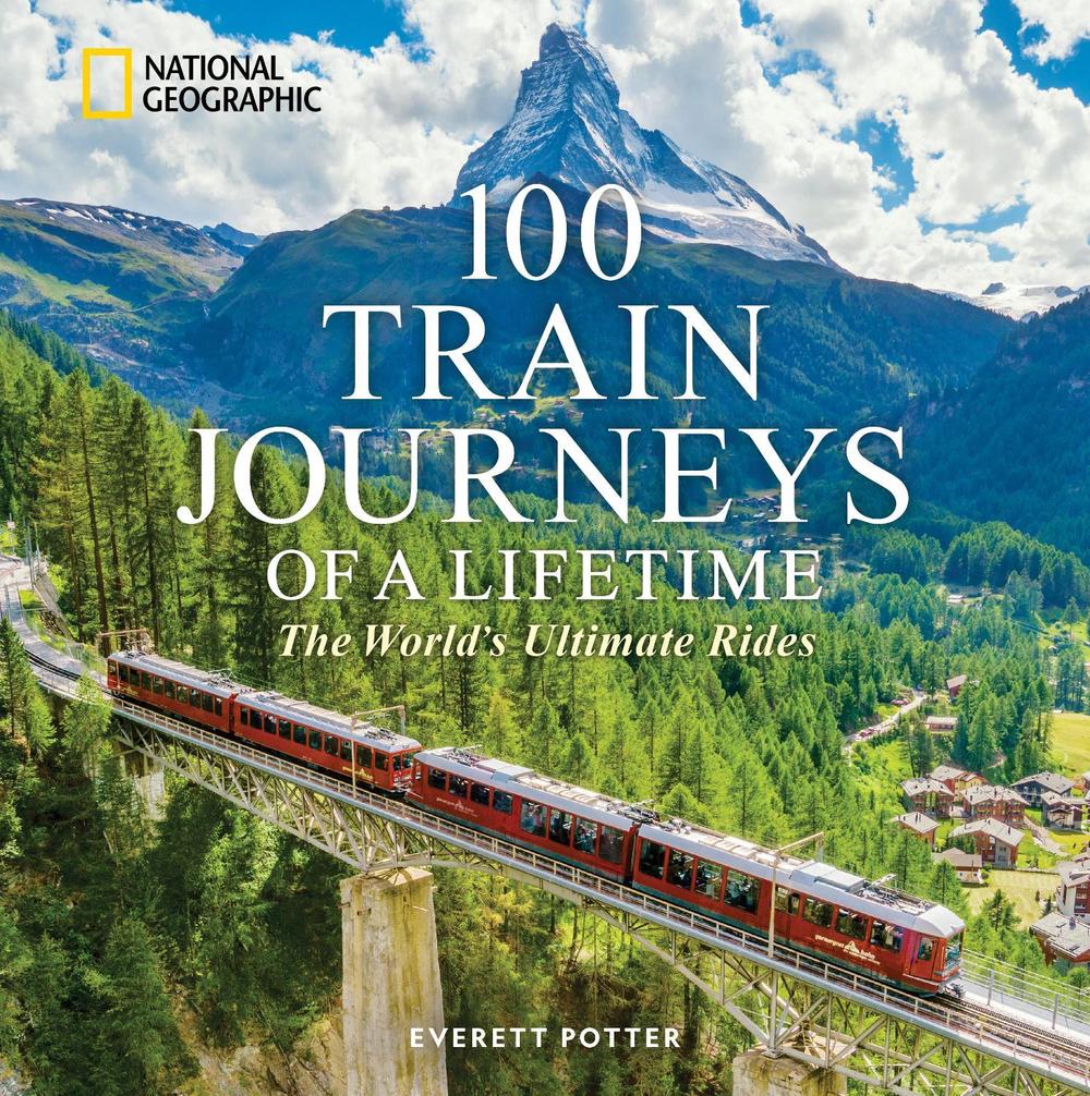 100 Train Journeys of a Lifetime by Everett Potter - ISBN: 9781426223730
