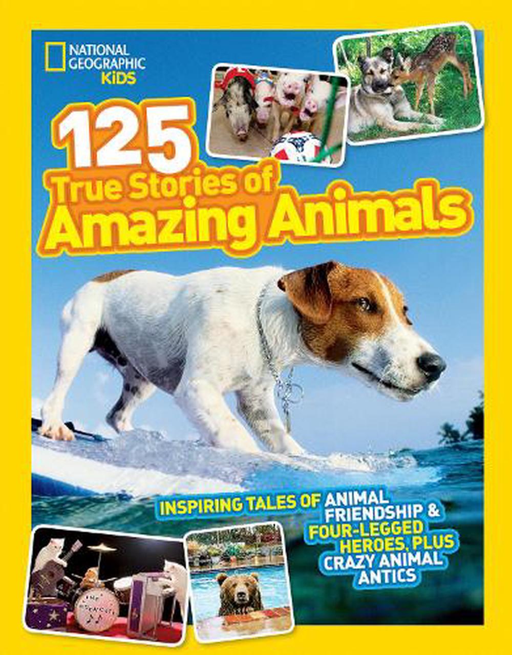 National Geographic Kids 125 True Stories of Amazing Animals: Inspiring