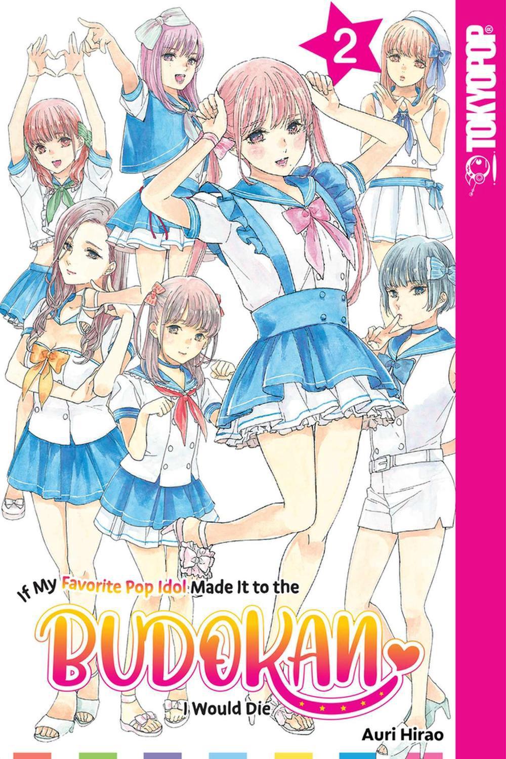If My Favorite Pop Idol Made It to the Budokan, I Would Die, Volume 2 by Auri Hirao - ISBN: 9781427873446