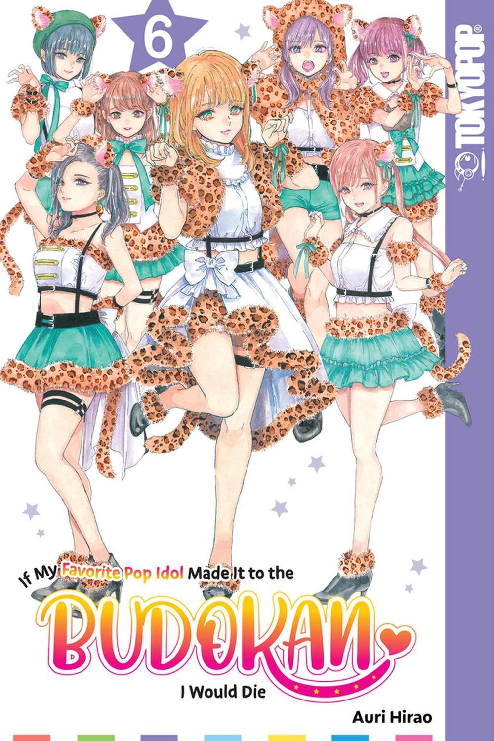 If My Favorite Pop Idol Made It to the Budokan, I Would Die, Volume 6 by Auri Hirao - ISBN: 9781427875471