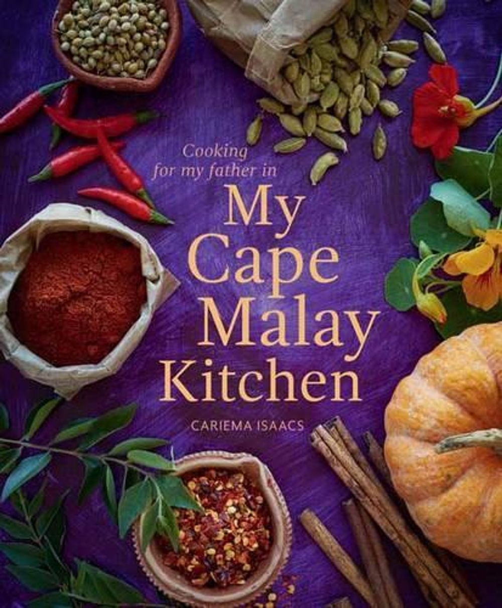 Cooking for my father in My Cape Malay Kitchen by Cariema Isaacs - ISBN: 9781432305659