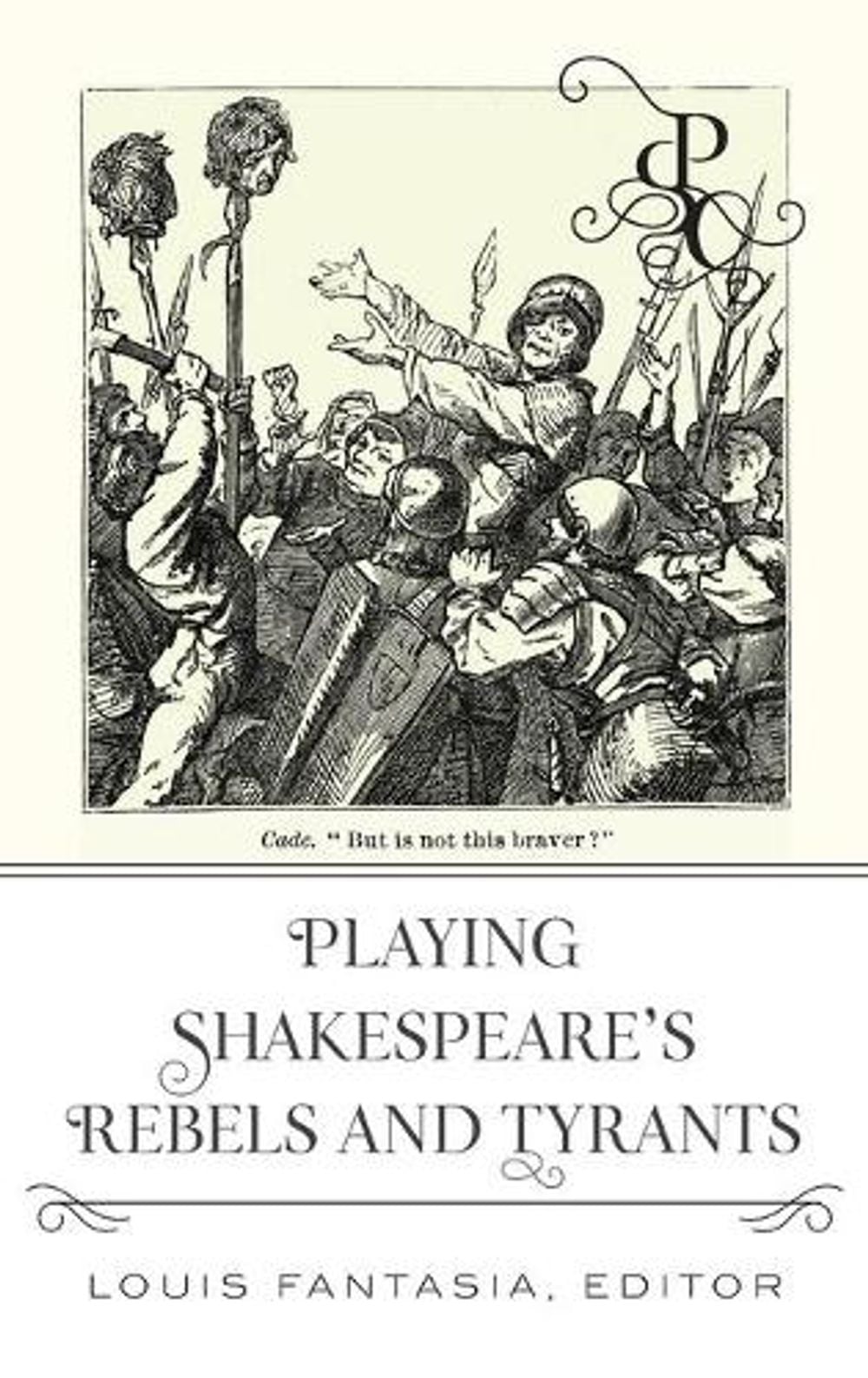 Playing Shakespeare’s Rebels and Tyrants by Louis Fantasia - ISBN: 9781433190421
