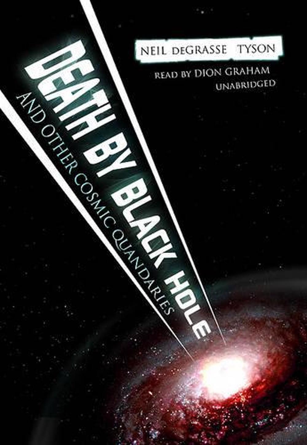 Death By Black Hole And Other Cosmic Quandaries By Neil Degrasse Tyson
