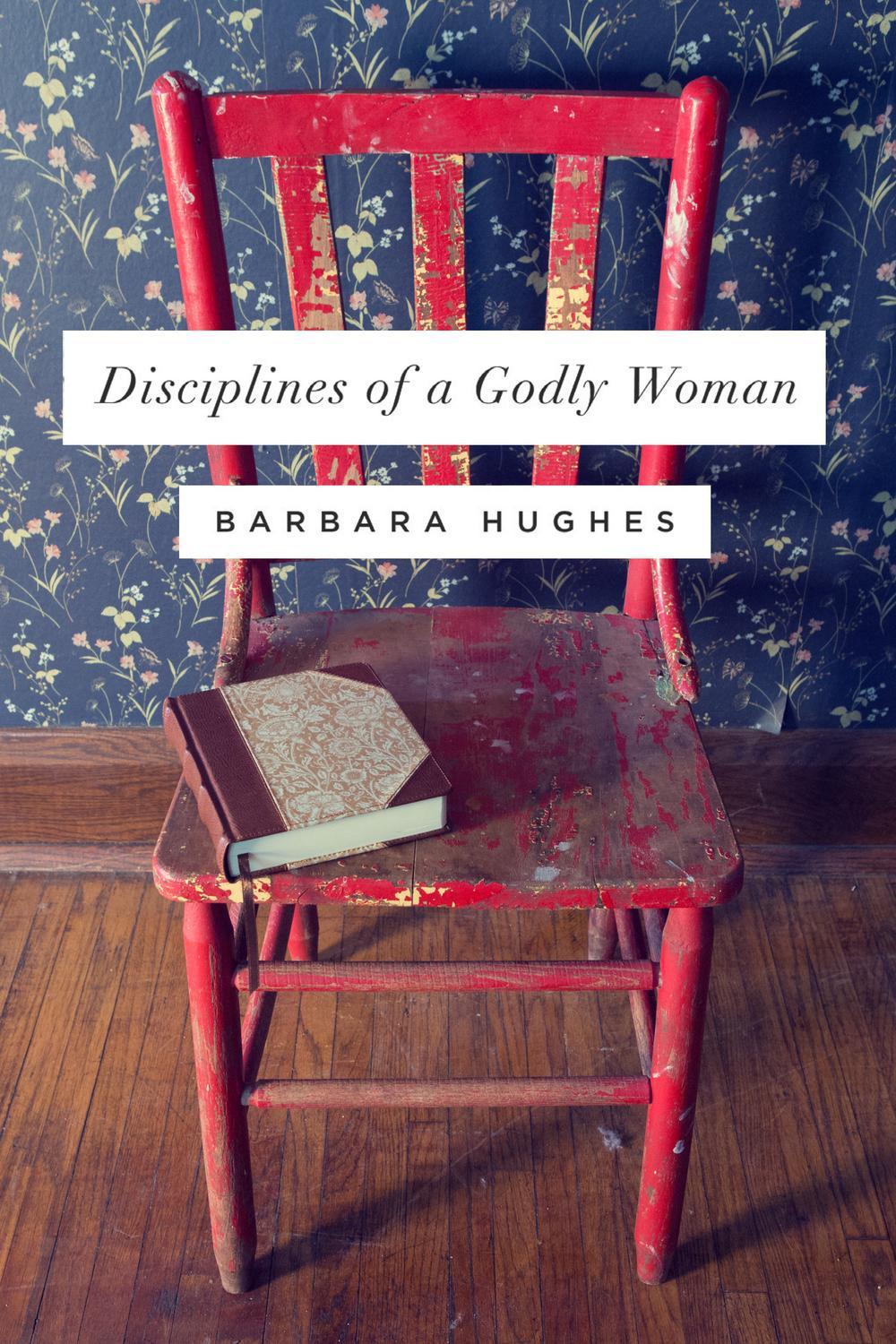 Disciplines of a Godly Woman, 9781433537912