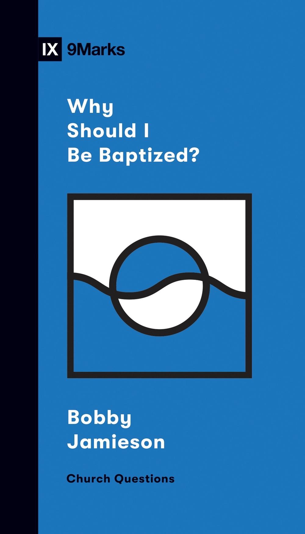 Why Should I Be Baptized?, 9781433570308