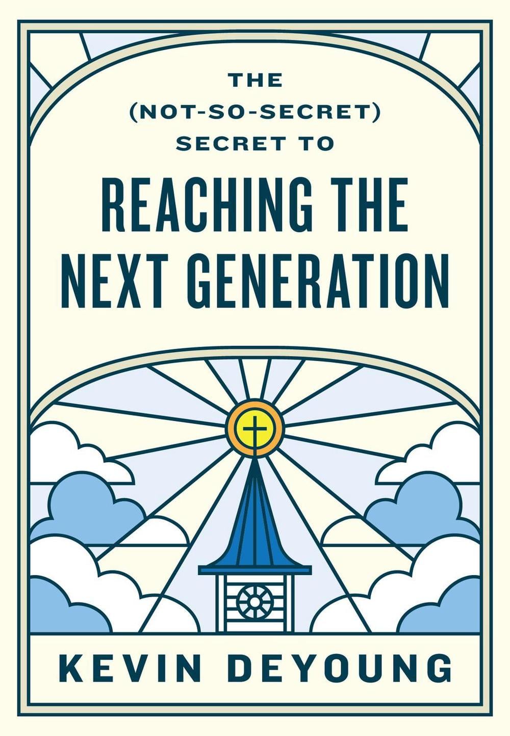 The (Not-So-Secret) Secret to Reaching the Next Generation by Kevin DeYoung - ISBN: 9781433593796