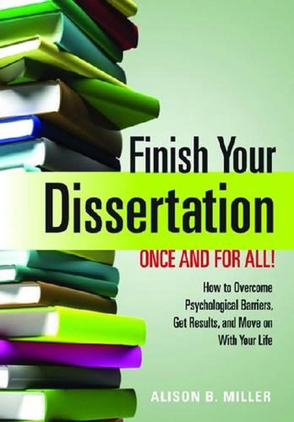 Finish Your Dissertation Once and for All! How to Overcome Psychological Barriers, Get Results, and Move on with Your Life, 9781433804151