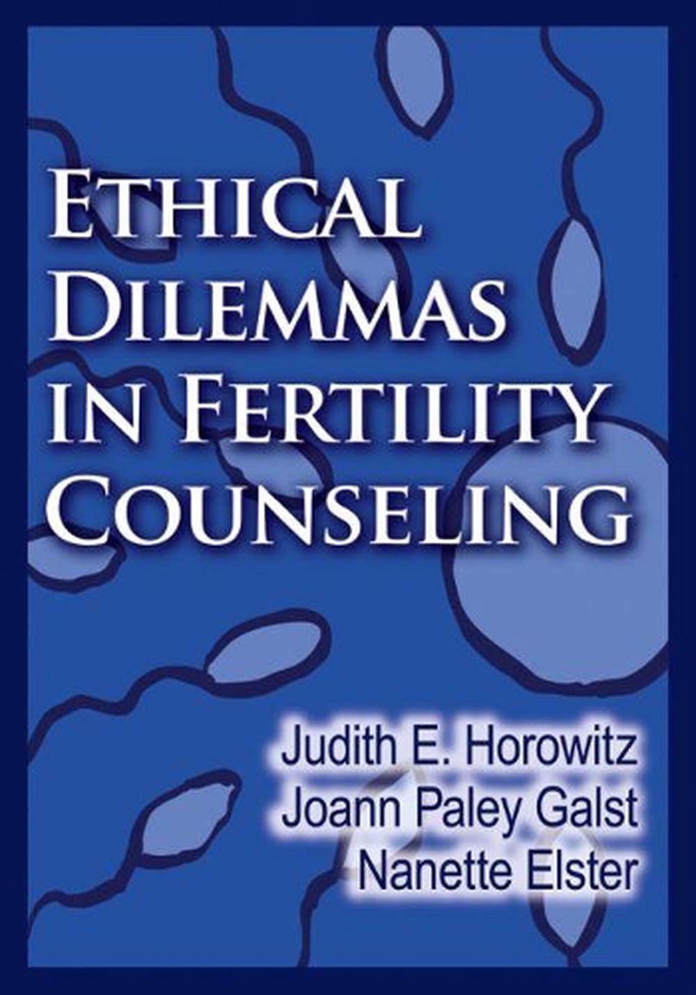 Ethical Dilemmas in Fertility Counseling, 9781433807602