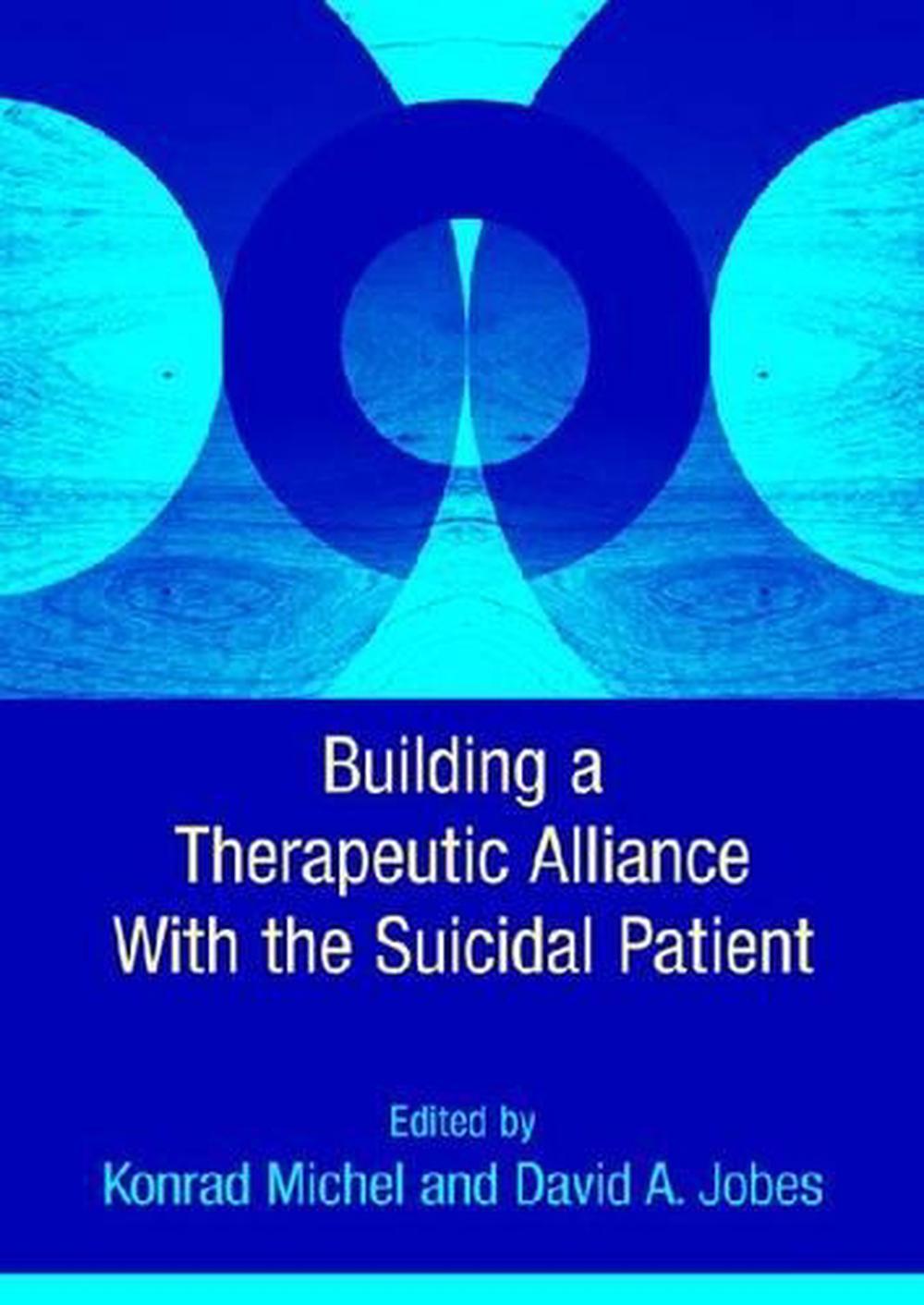 Building A Therapeutic Alliance With The Suicidal Patient By Konrad ...