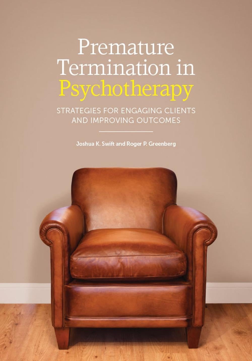 Premature Termination in Psychotherapy by Joshua K. Swift - ISBN: 9781433818011