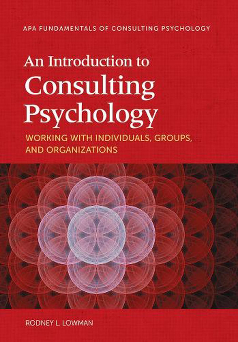 An Introduction to Consulting Psychology by Rodney L. Lowman - ISBN: 9781433821783