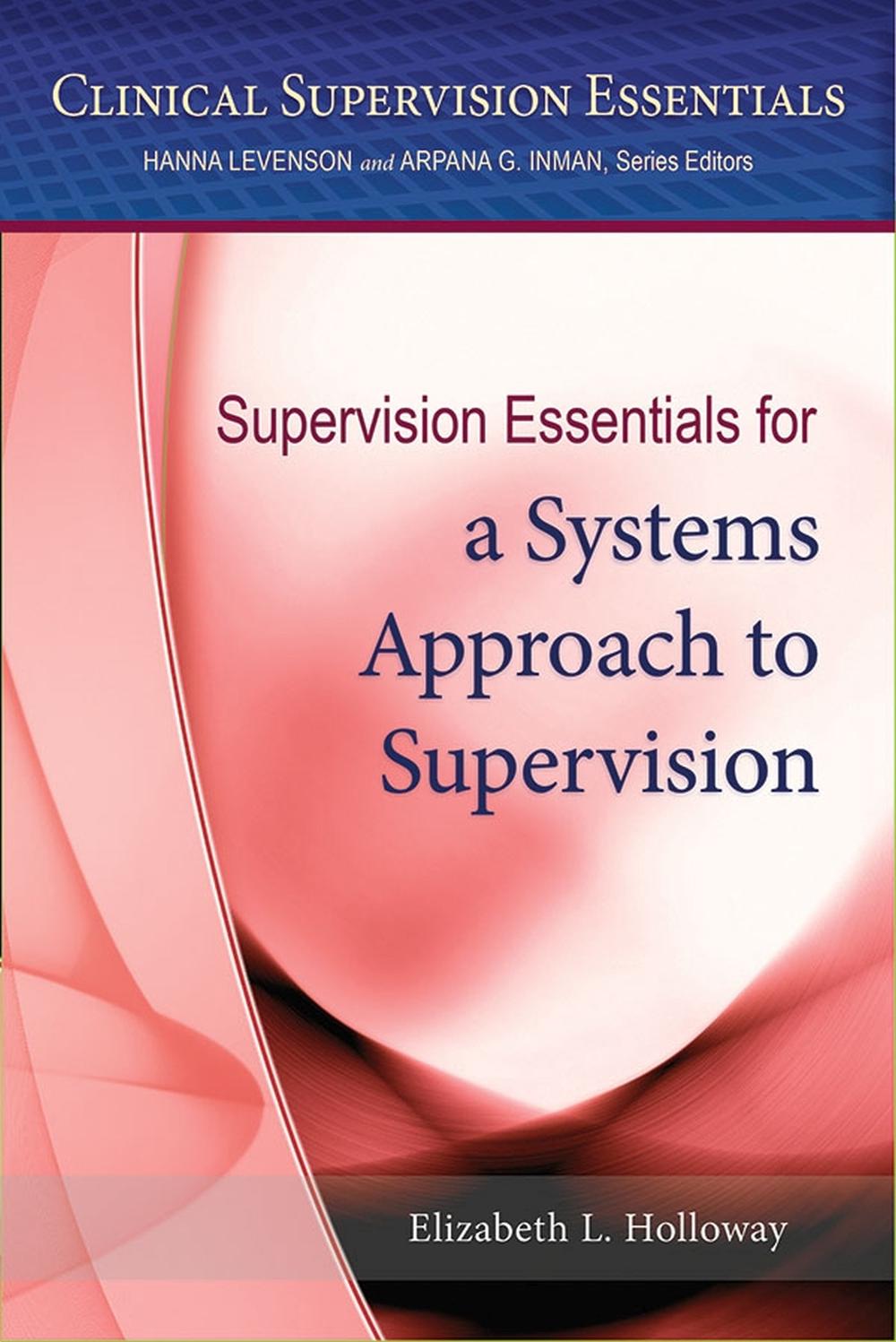 Supervision Essentials for a Systems Approach to Supervision by Elizabeth L. Holloway - ISBN: 9781433822070