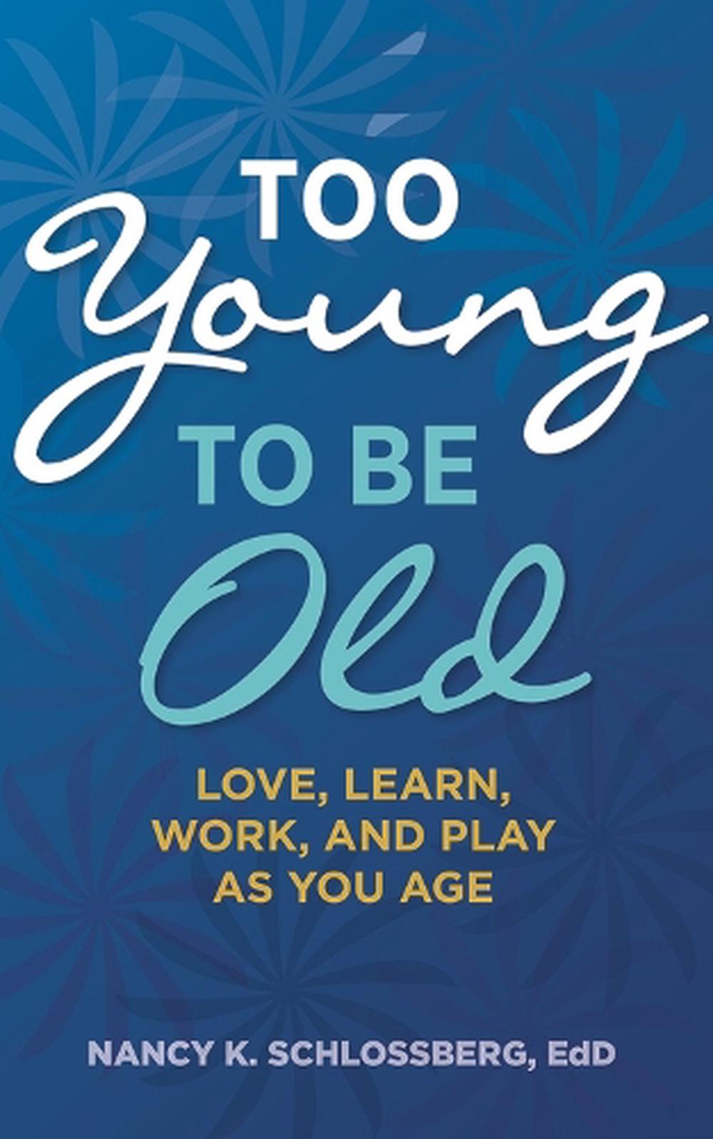 Too Young to Be Old by Nancy K. Schlossberg - ISBN: 9781433827495