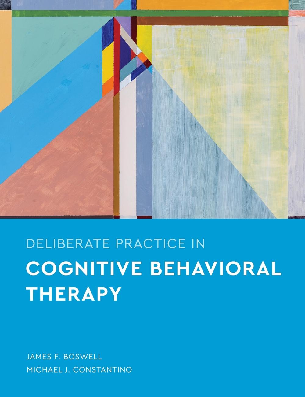 Deliberate Practice in Cognitive Behavioral Therapy by James F. Boswell - ISBN: 9781433835551