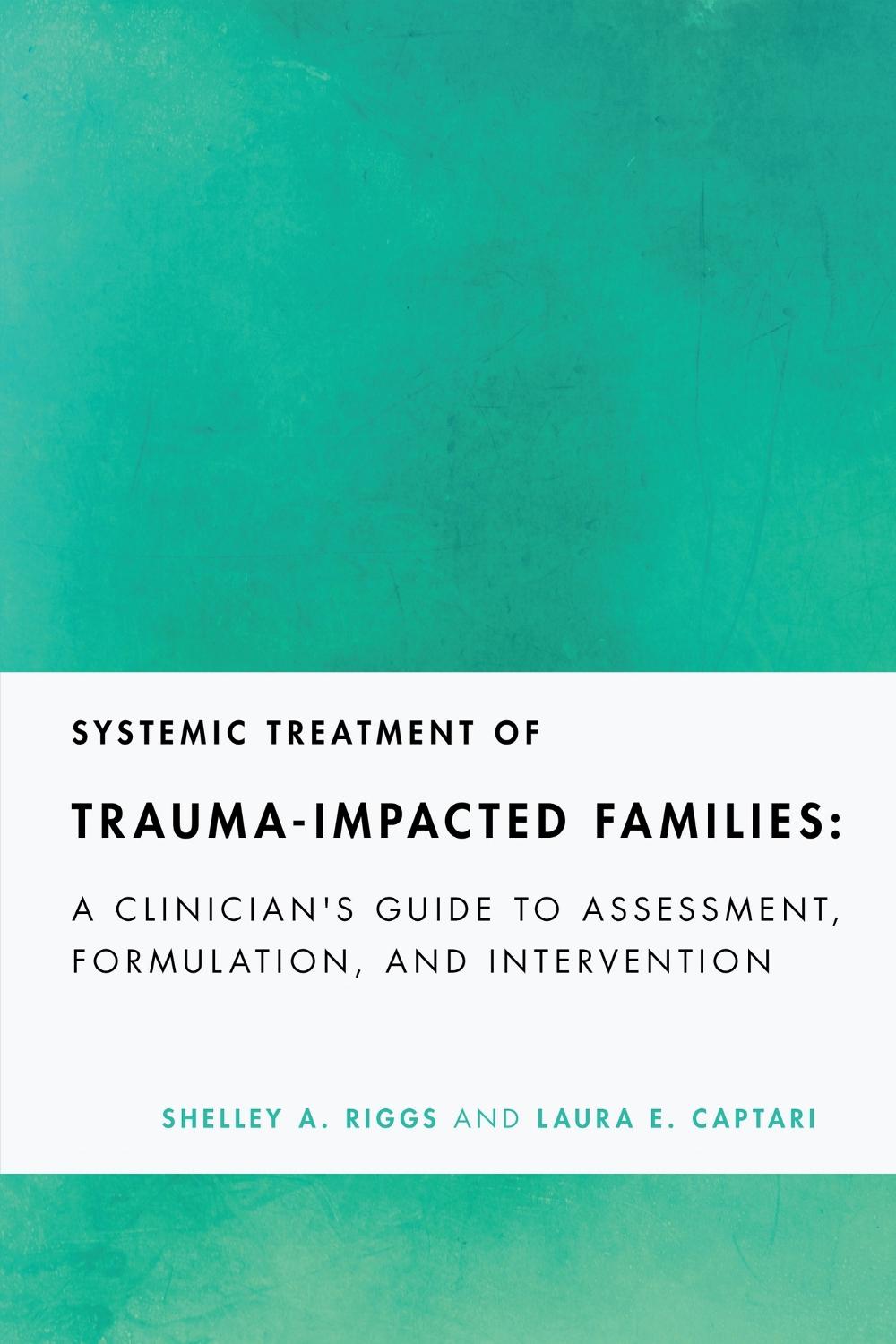 Systemic Treatment of Trauma-Impacted Families by Shelley A. Riggs - ISBN: 9781433839382