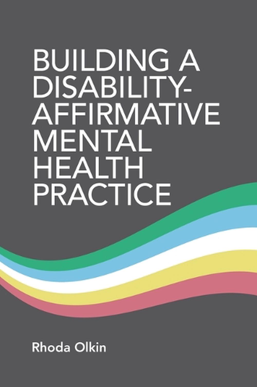 Building a Disability-Affirmative Mental Health Practice, 9781433843556