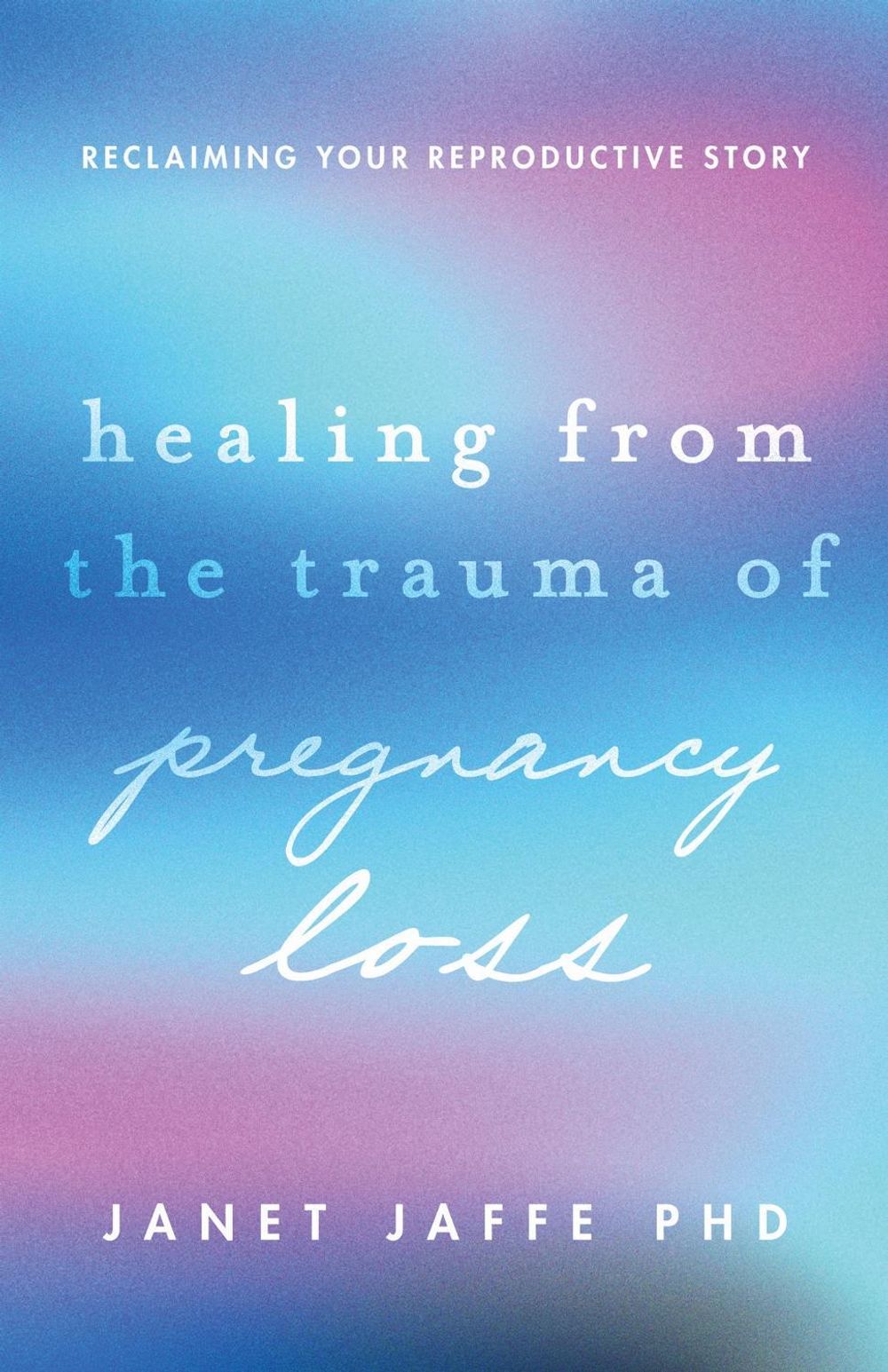 Healing from the Trauma of Pregnancy Loss by Janet Jaffe - ISBN: 9781433844416