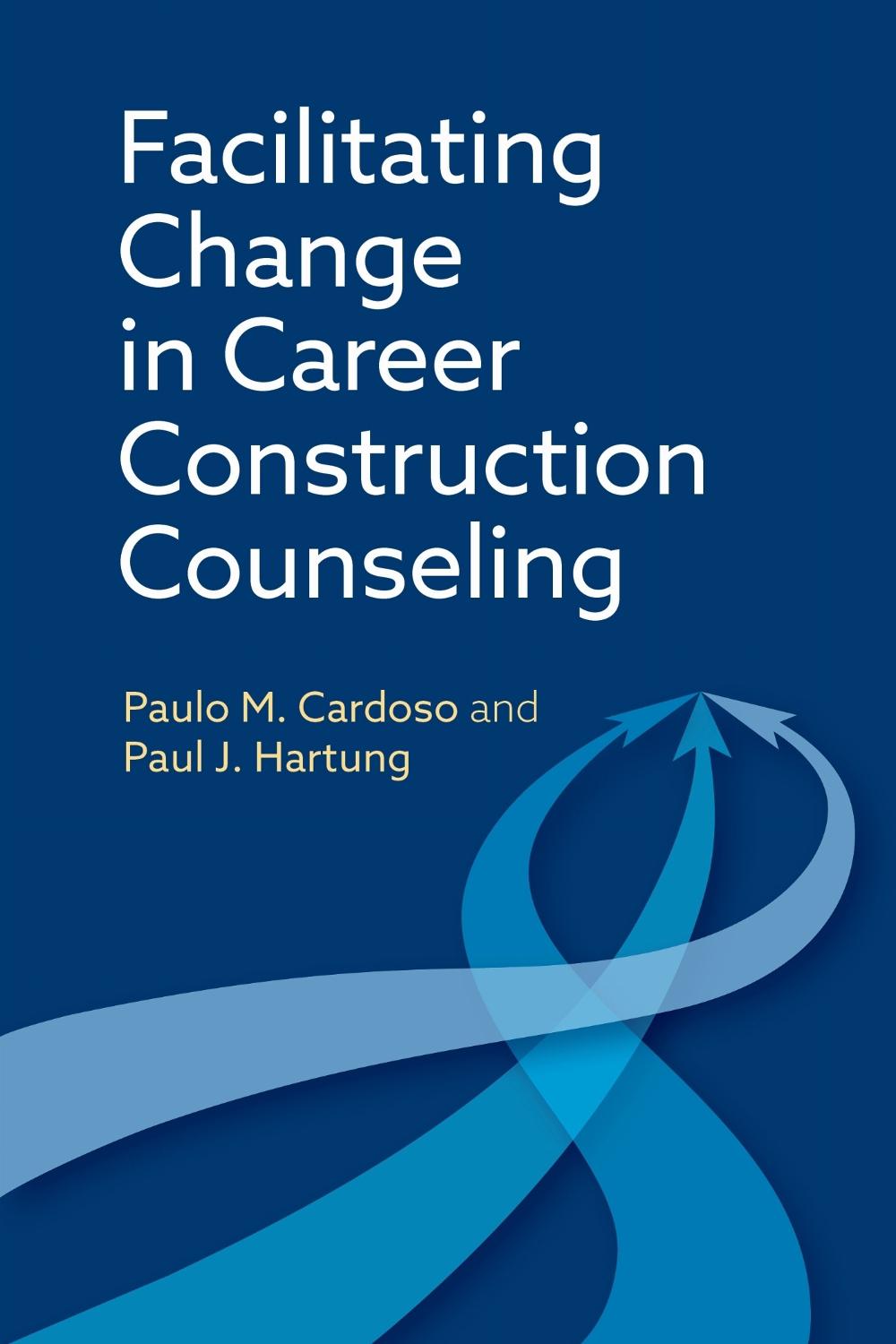 Facilitating Change in Career Construction Counseling by Paulo M. Cardoso - ISBN: 9781433848407