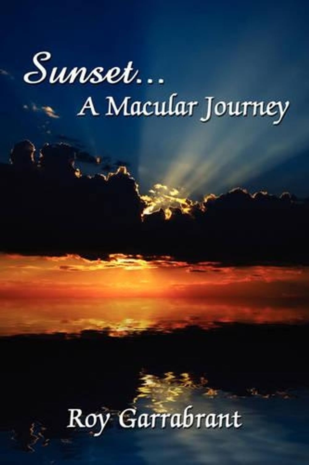 Sunset...A Macular Journey by Roy Garrabrant - ISBN: 9781434358486