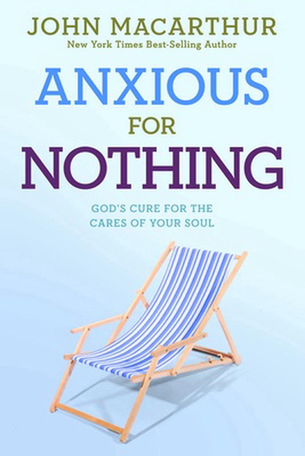 Anxious for Nothing: God's Cure for the Cares of Your Soul, 9781434702975