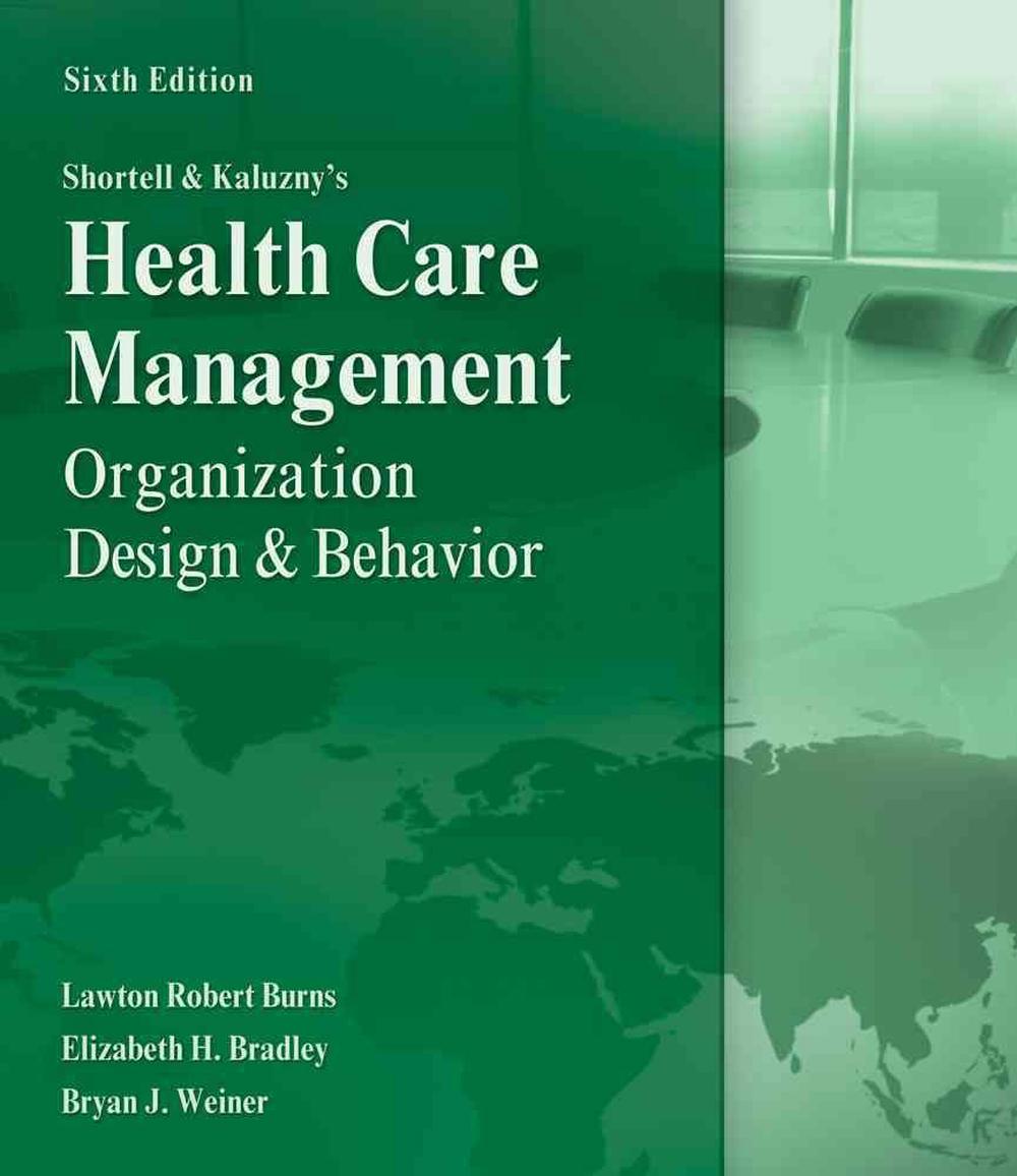 Shortell and Kaluzny's Healthcare Management Organization Design and Behavior, 6th Edition by
