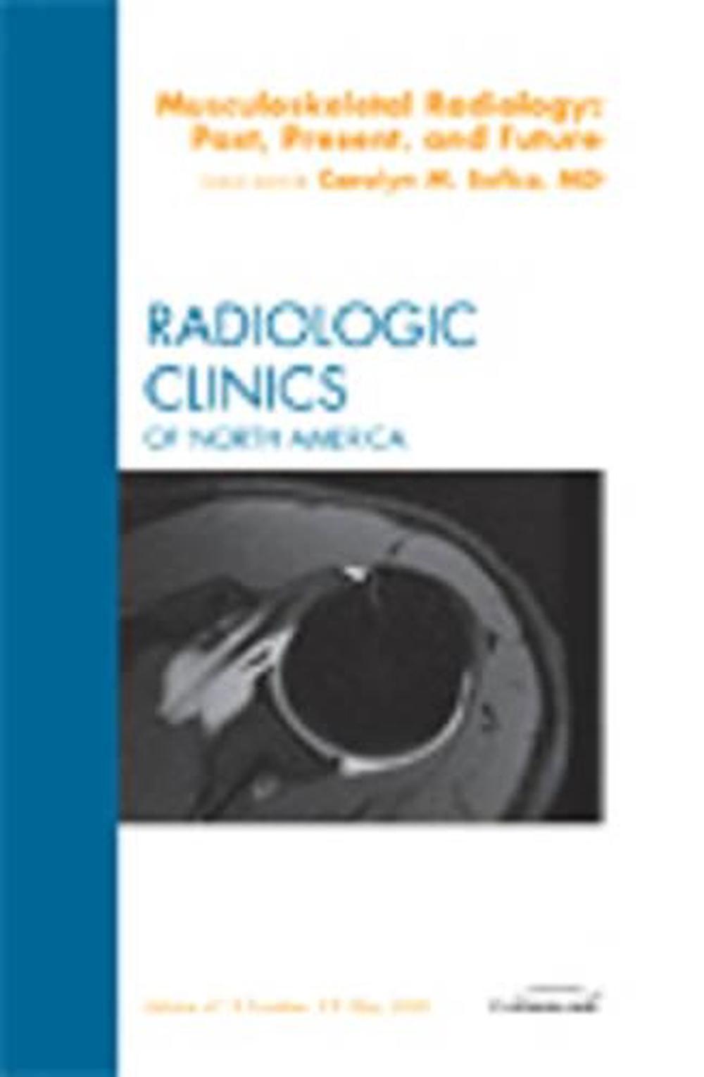 Musculoskeletal Radiology: Past, Present, and Future, An Issue of Radiologic Clinics, 9781437705379