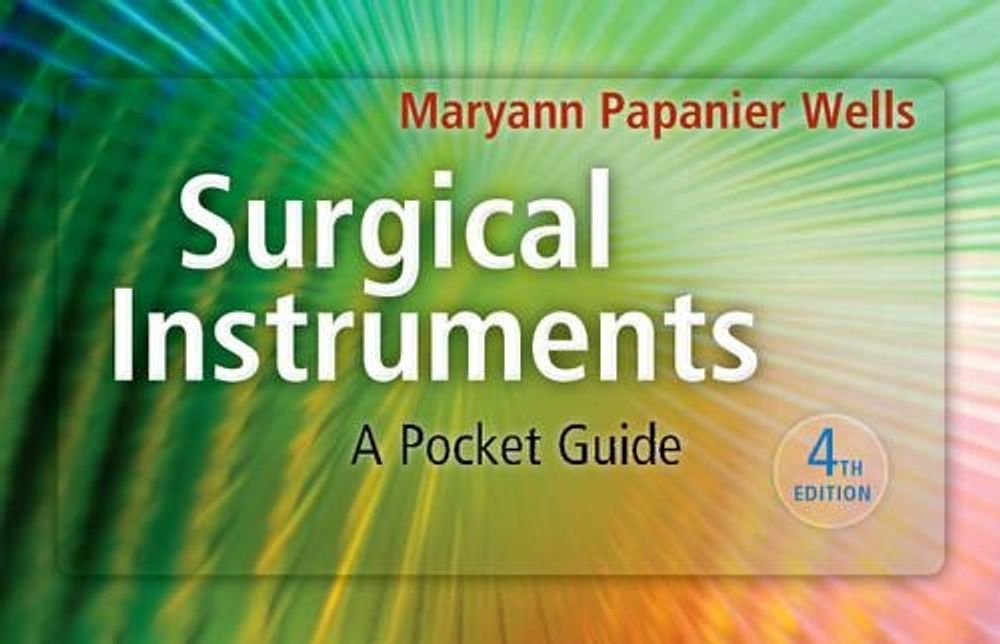 Surgical Instruments, 4th Edition by Maryann Papanier Wells - ISBN: 9781437722499