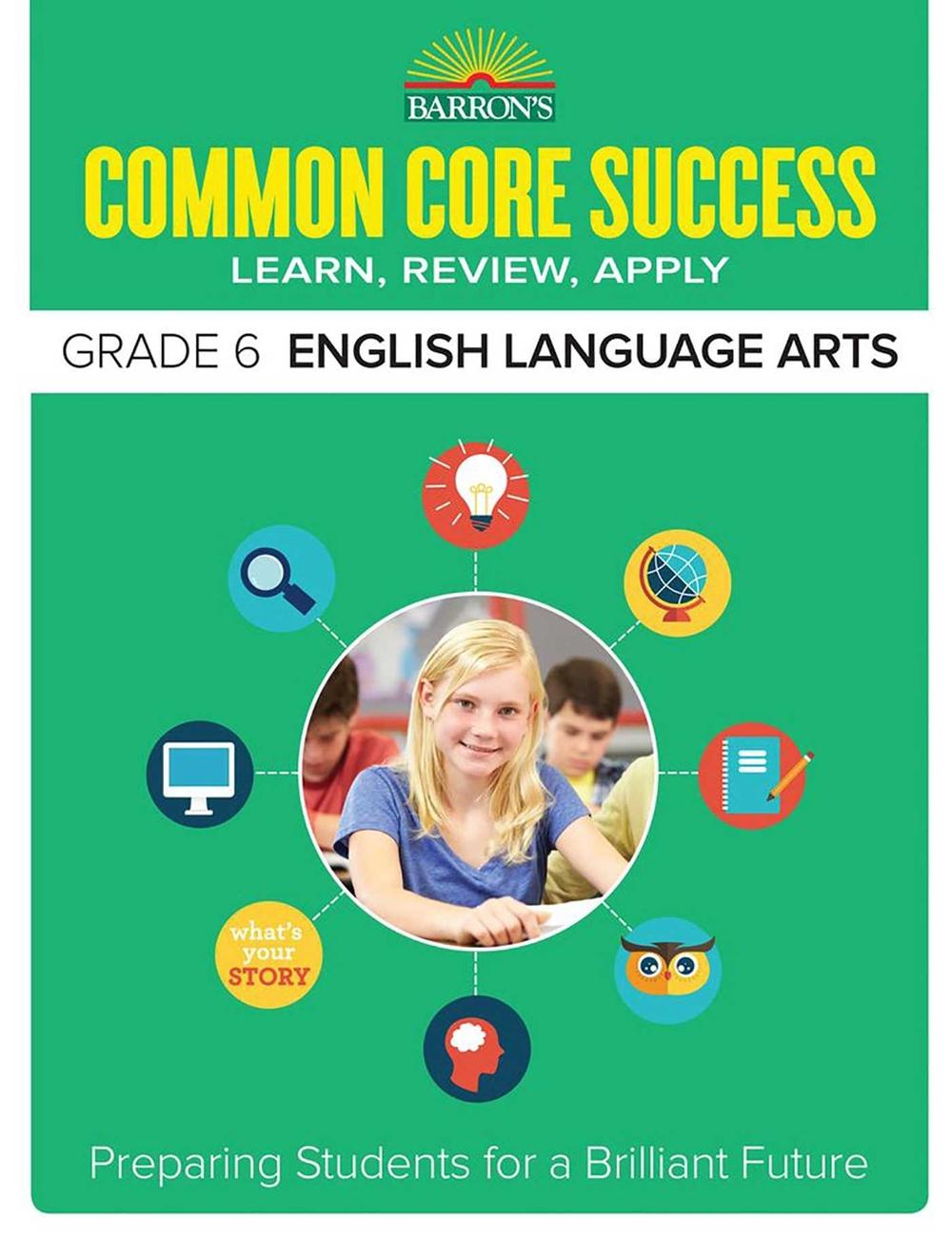Barron's Common Core Success Grade 6 English Language Arts: Preparing Students for a Brilliant Future by Barron's Educational Series - ISBN: 9781438006796